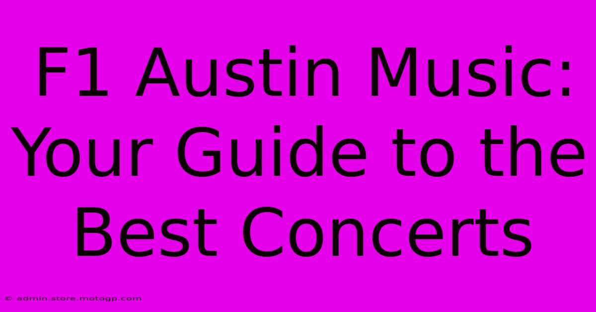 F1 Austin Music: Your Guide To The Best Concerts