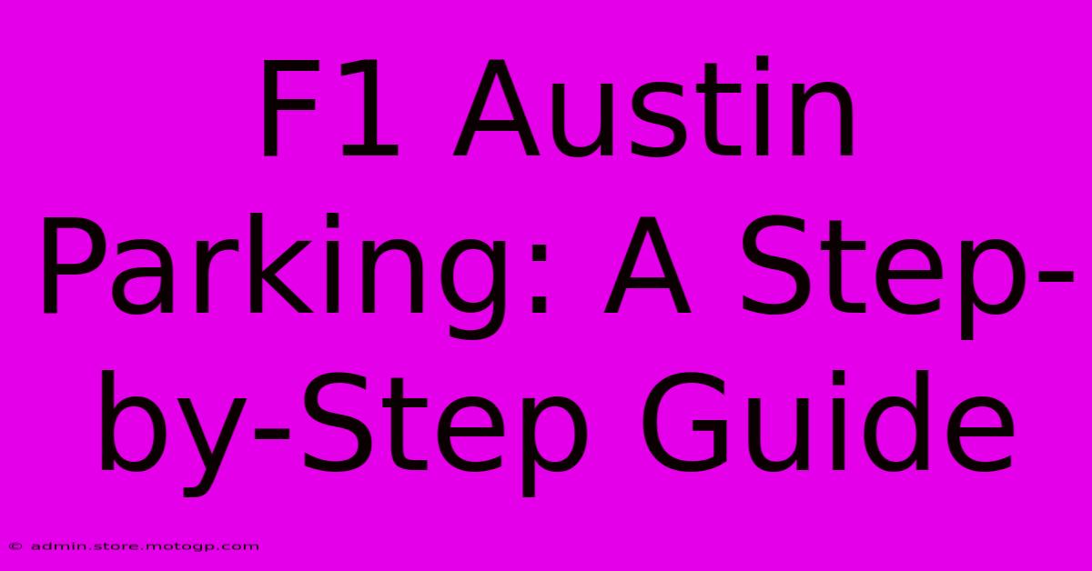 F1 Austin Parking: A Step-by-Step Guide