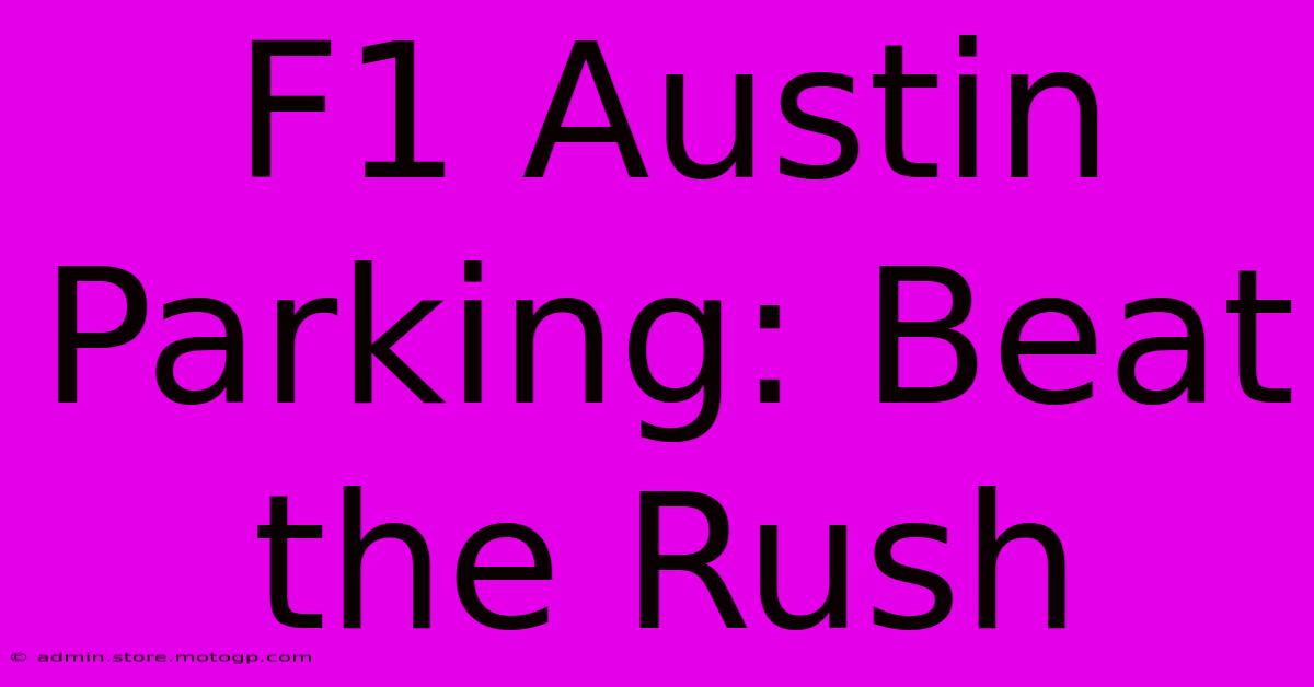 F1 Austin Parking: Beat The Rush