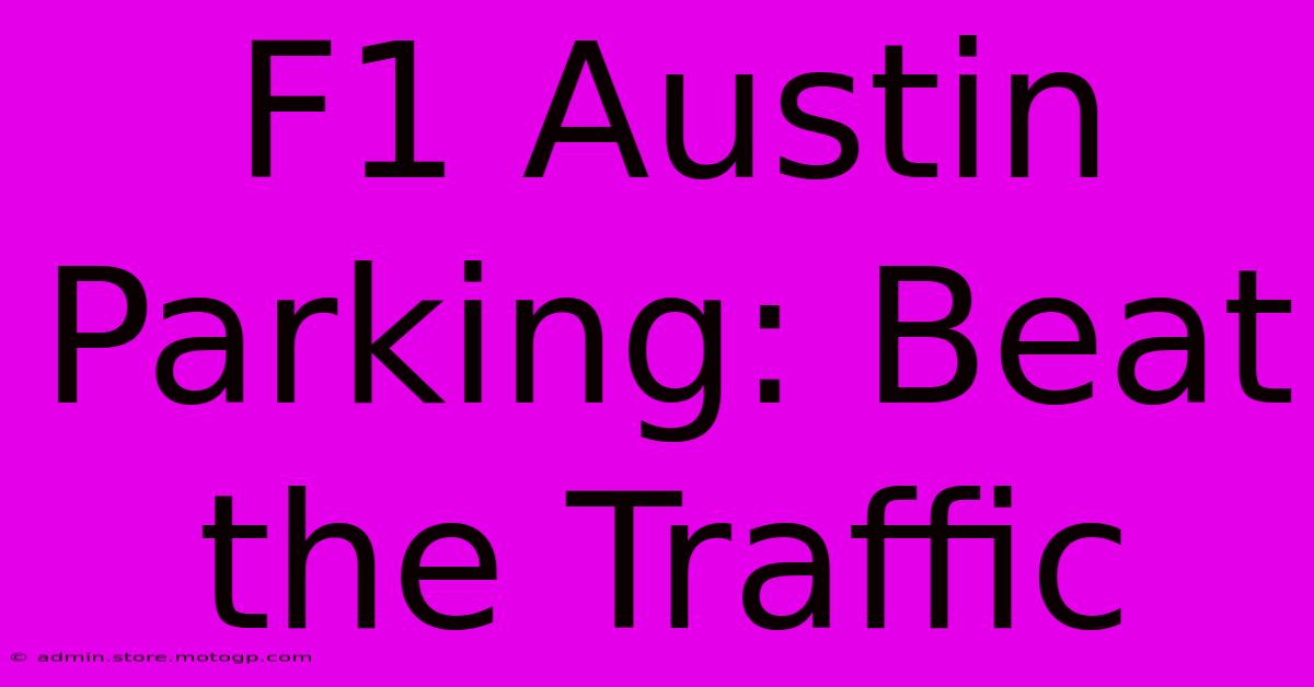 F1 Austin Parking: Beat The Traffic