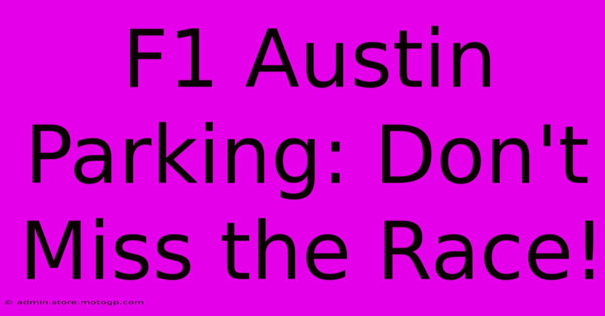 F1 Austin Parking: Don't Miss The Race!