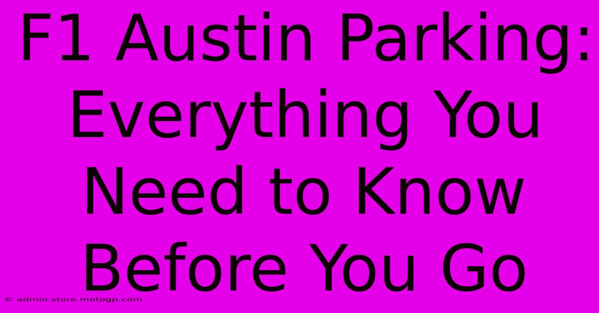 F1 Austin Parking: Everything You Need To Know Before You Go