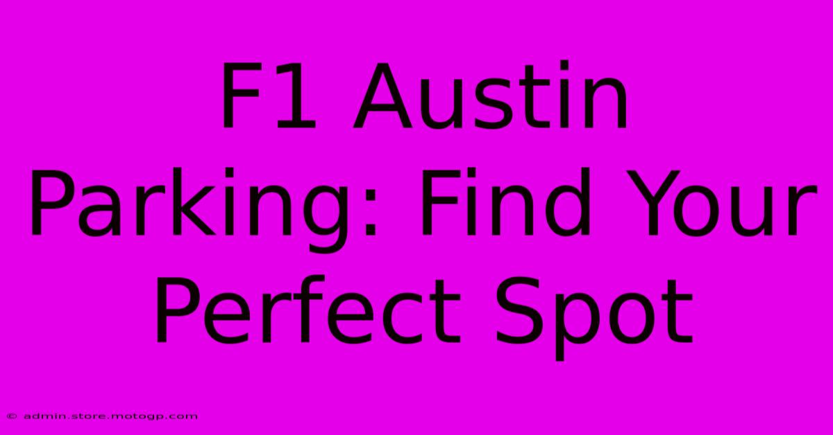 F1 Austin Parking: Find Your Perfect Spot