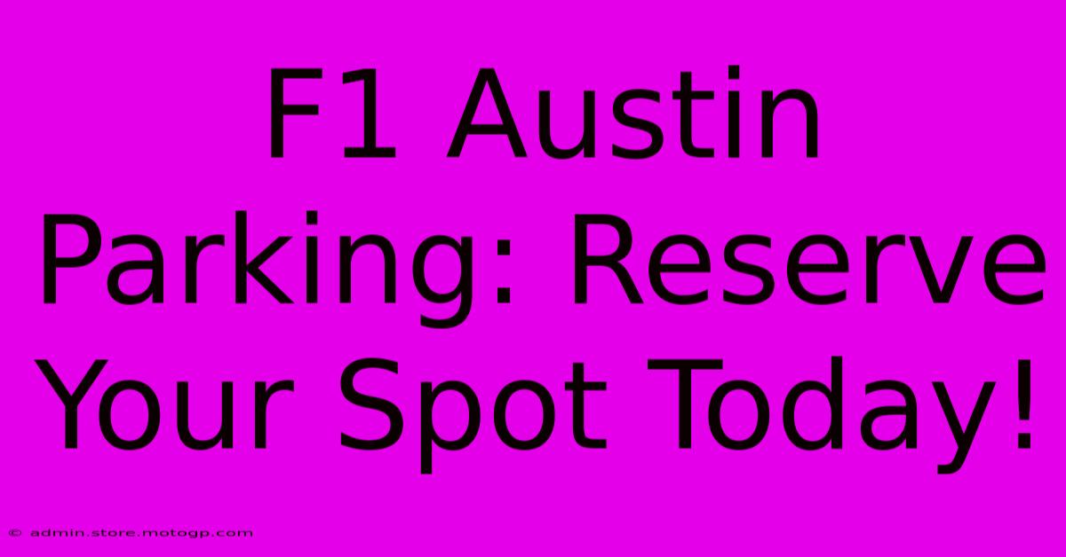 F1 Austin Parking: Reserve Your Spot Today!