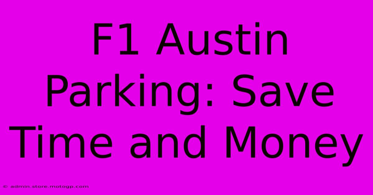 F1 Austin Parking: Save Time And Money