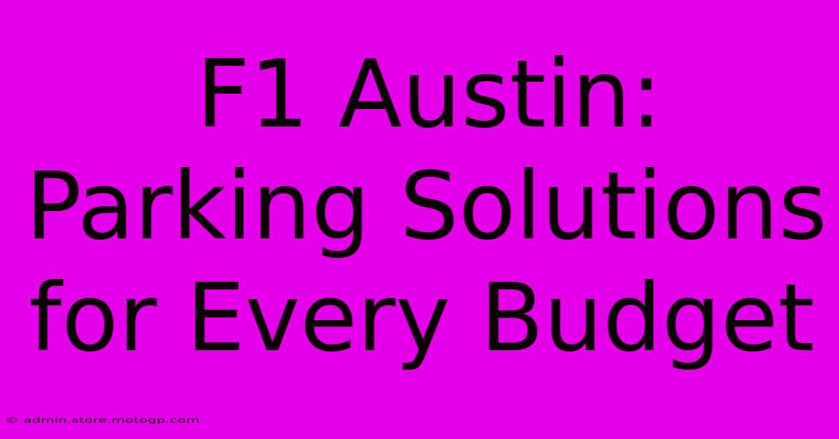 F1 Austin: Parking Solutions For Every Budget