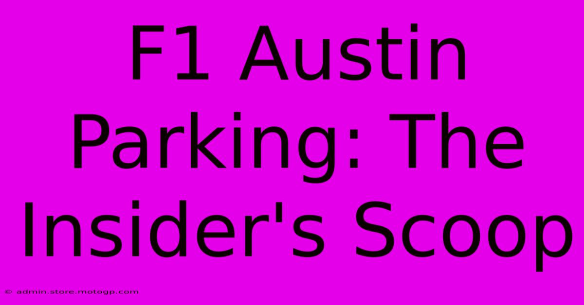 F1 Austin Parking: The Insider's Scoop