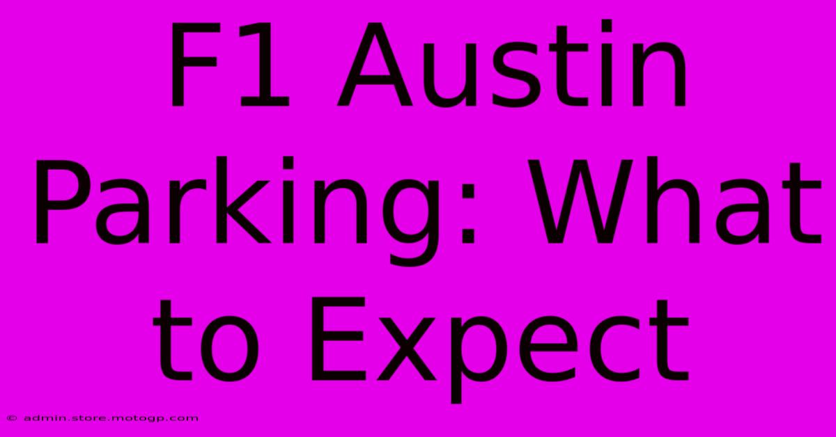 F1 Austin Parking: What To Expect