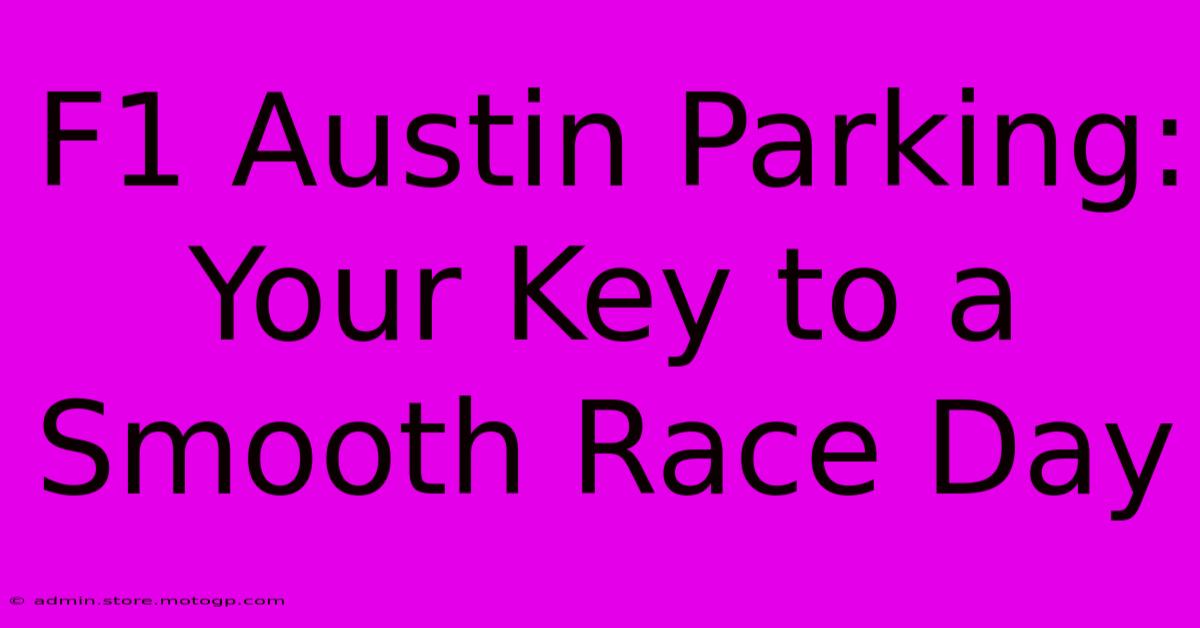 F1 Austin Parking: Your Key To A Smooth Race Day