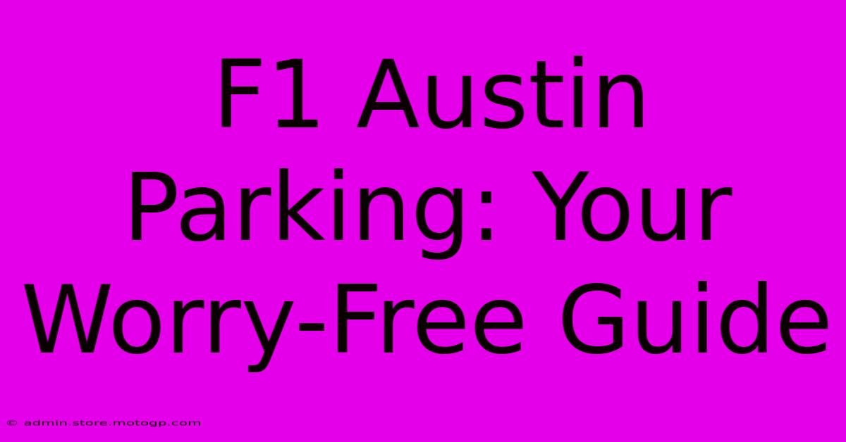 F1 Austin Parking: Your Worry-Free Guide