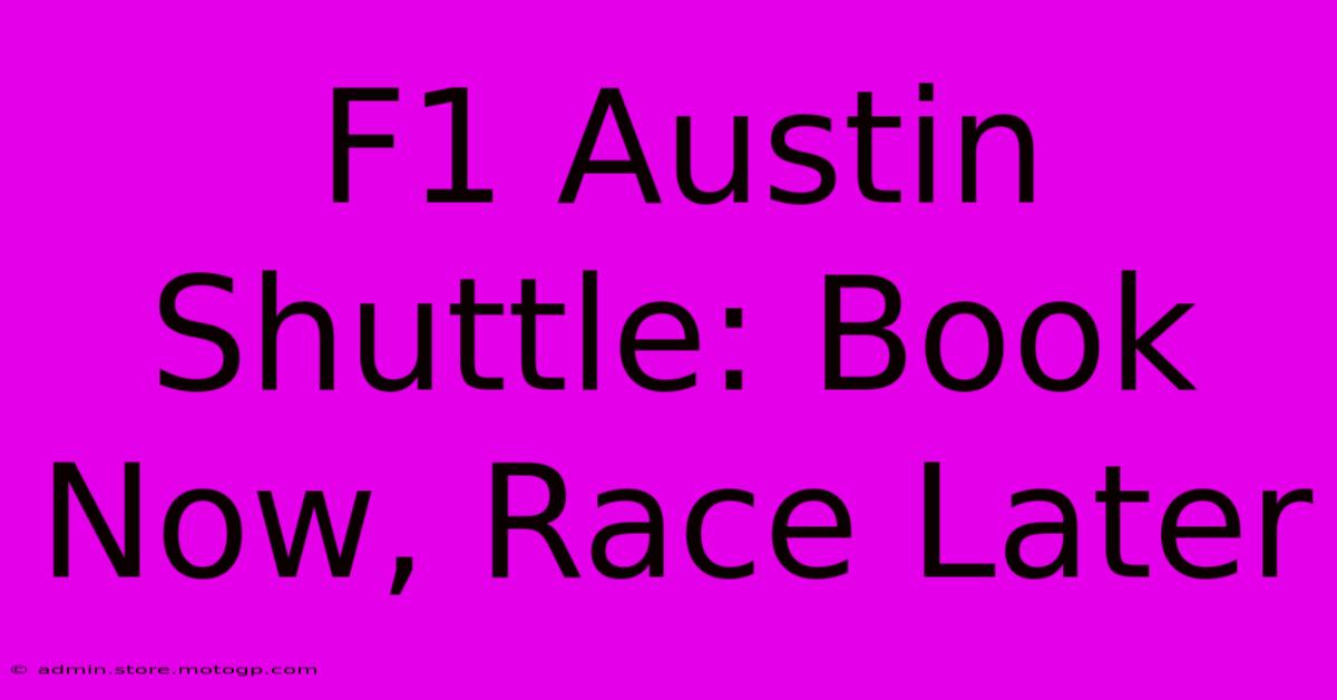 F1 Austin Shuttle: Book Now, Race Later