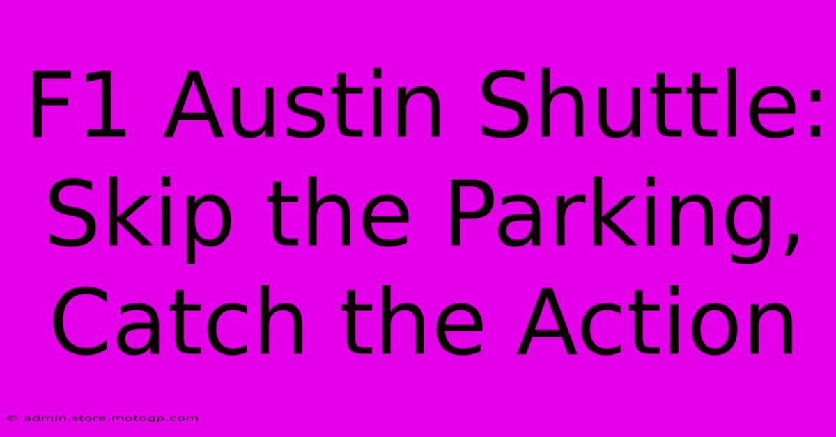 F1 Austin Shuttle: Skip The Parking, Catch The Action