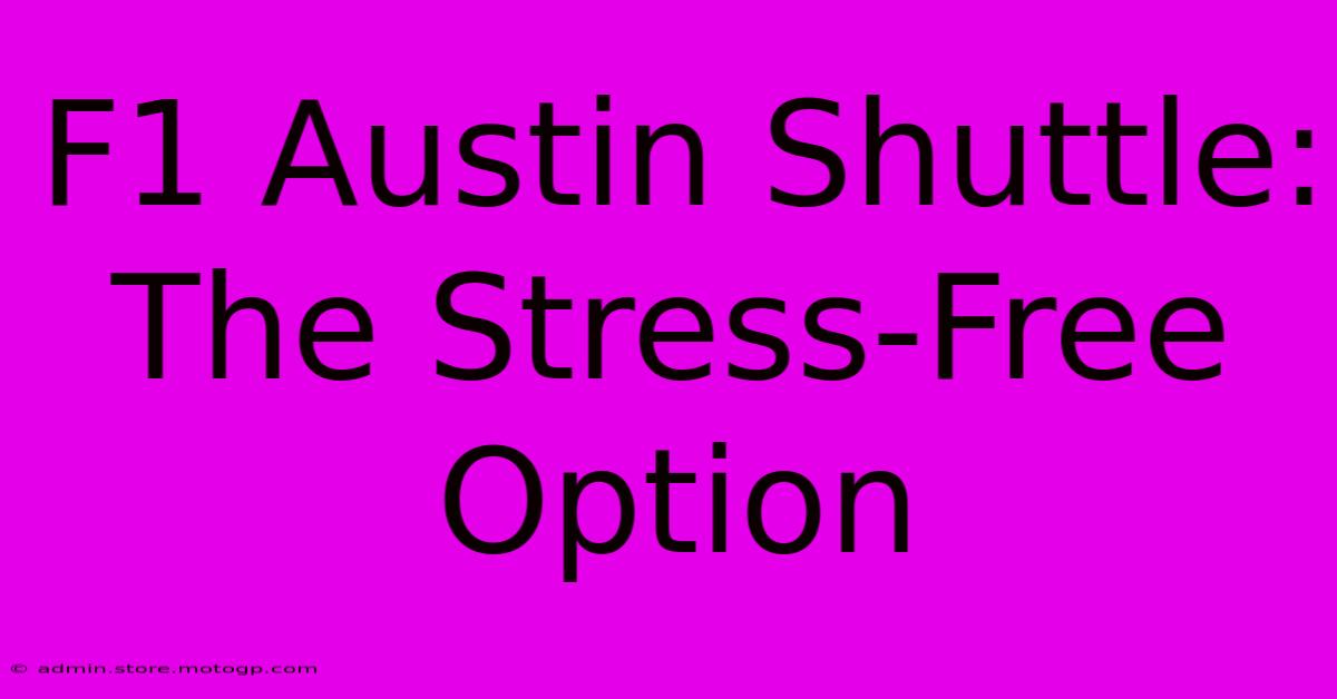 F1 Austin Shuttle: The Stress-Free Option