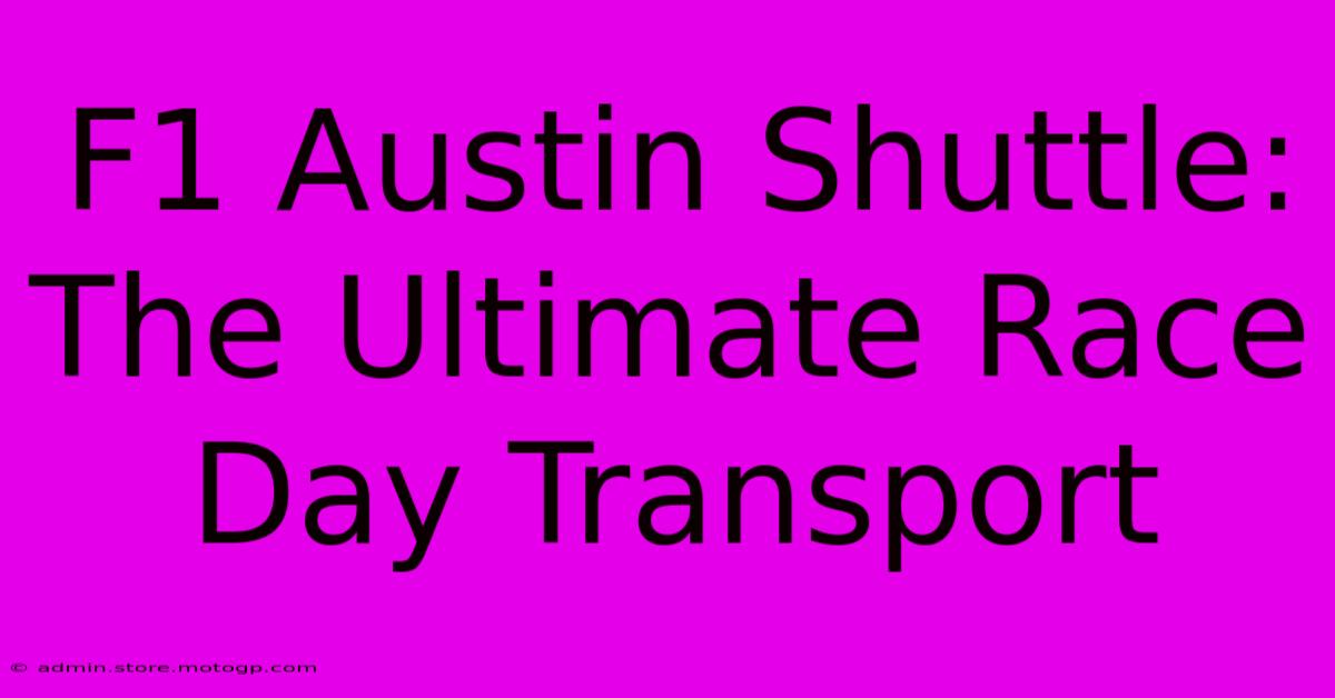 F1 Austin Shuttle:  The Ultimate Race Day Transport