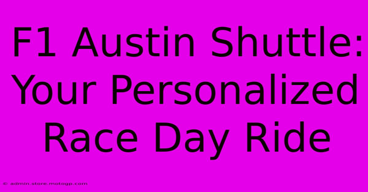 F1 Austin Shuttle: Your Personalized Race Day Ride