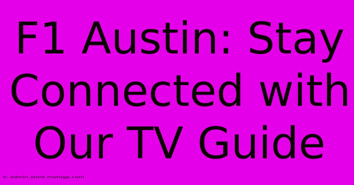 F1 Austin: Stay Connected With Our TV Guide