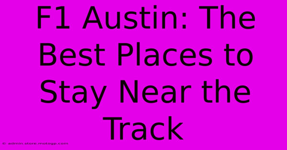 F1 Austin: The Best Places To Stay Near The Track