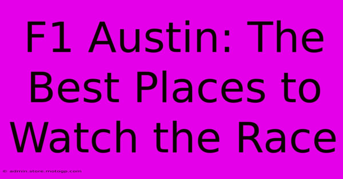 F1 Austin: The Best Places To Watch The Race