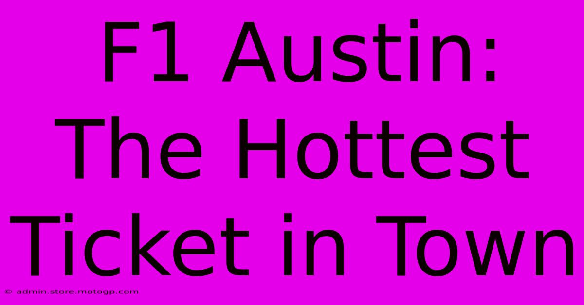 F1 Austin: The Hottest Ticket In Town