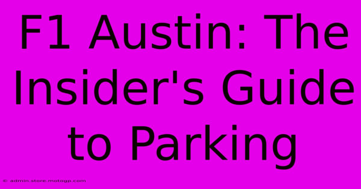 F1 Austin: The Insider's Guide To Parking