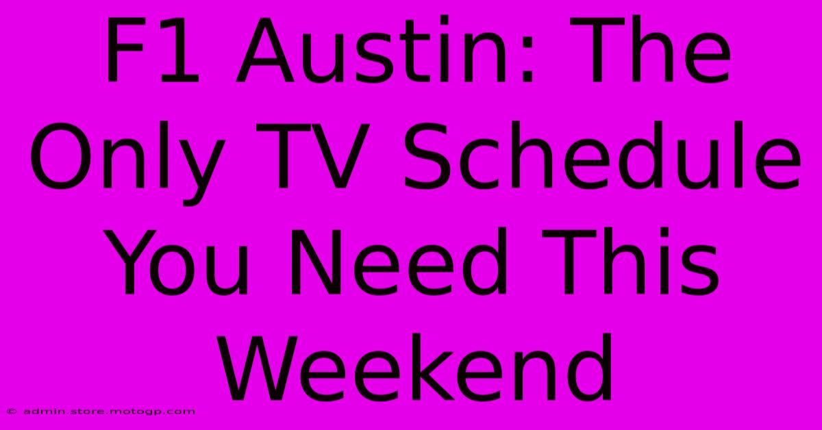 F1 Austin: The Only TV Schedule You Need This Weekend