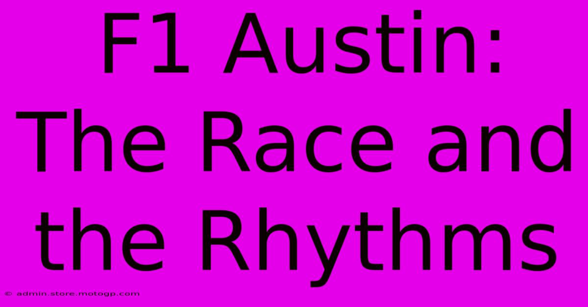 F1 Austin: The Race And The Rhythms