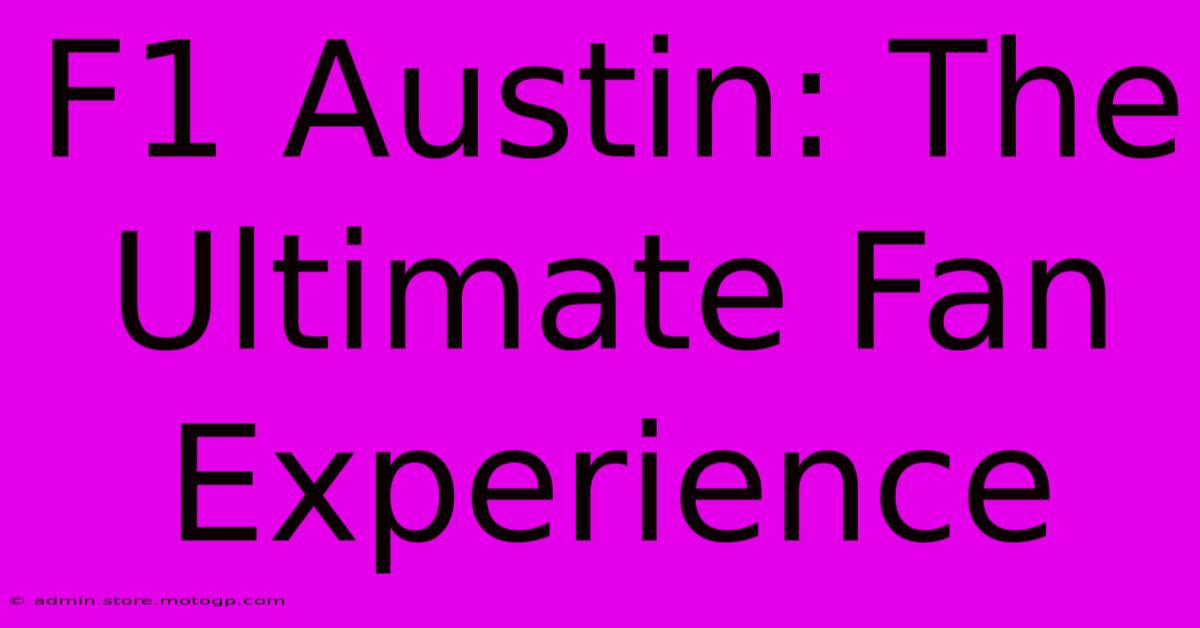 F1 Austin: The Ultimate Fan Experience