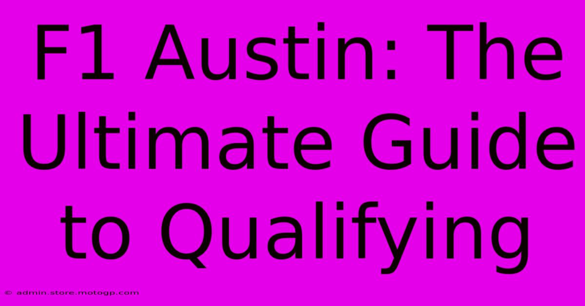 F1 Austin: The Ultimate Guide To Qualifying