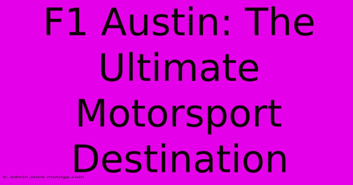 F1 Austin: The Ultimate Motorsport Destination