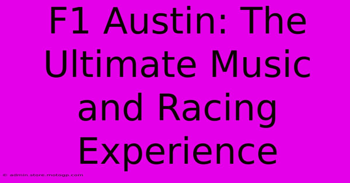 F1 Austin: The Ultimate Music And Racing Experience