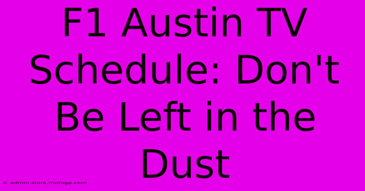 F1 Austin TV Schedule: Don't Be Left In The Dust