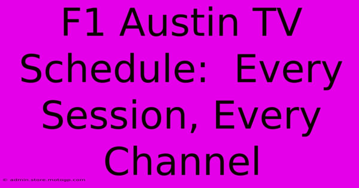 F1 Austin TV Schedule:  Every Session, Every Channel