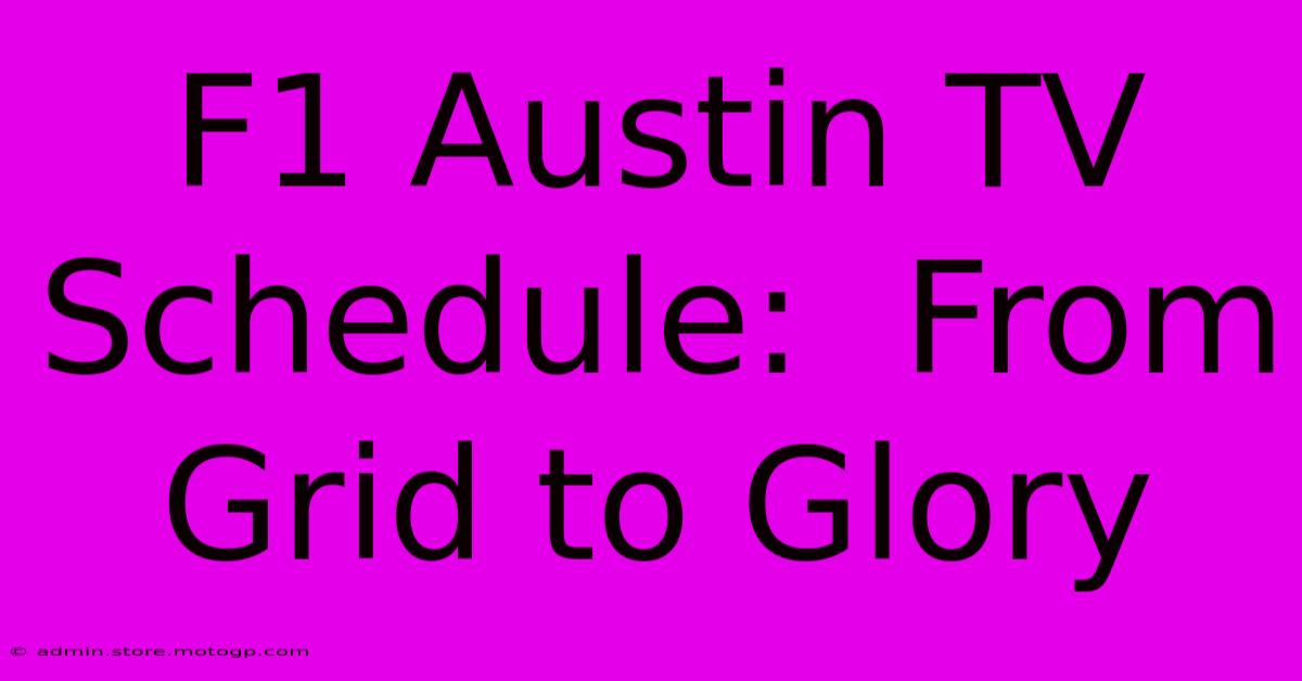 F1 Austin TV Schedule:  From Grid To Glory