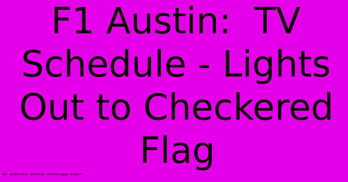 F1 Austin:  TV Schedule - Lights Out To Checkered Flag