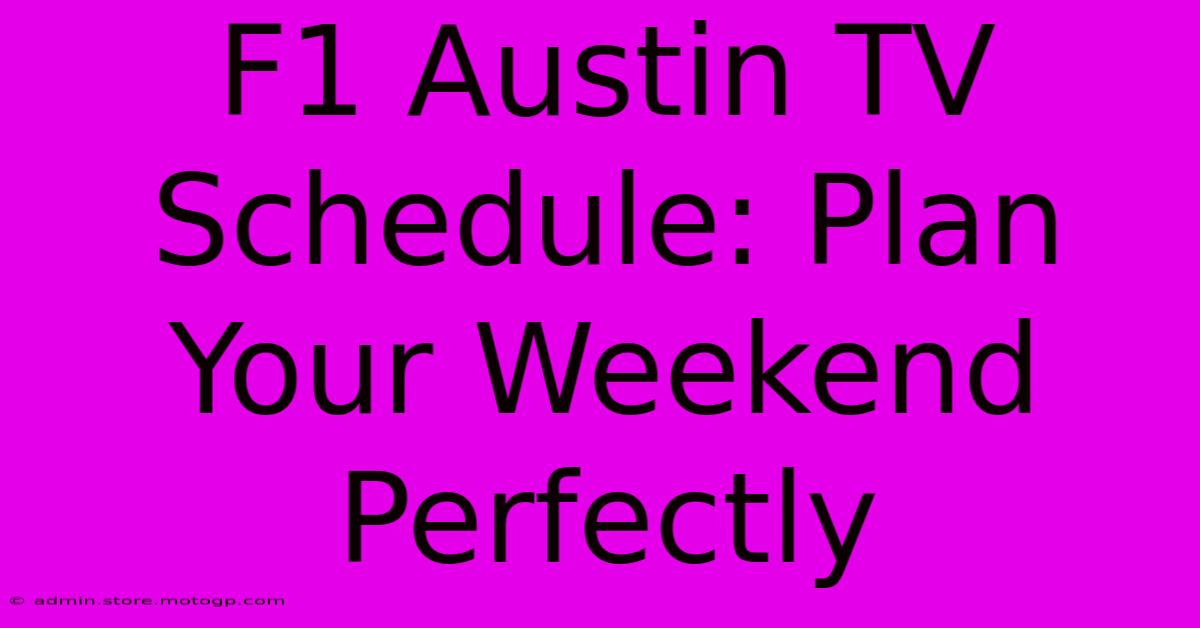 F1 Austin TV Schedule: Plan Your Weekend Perfectly