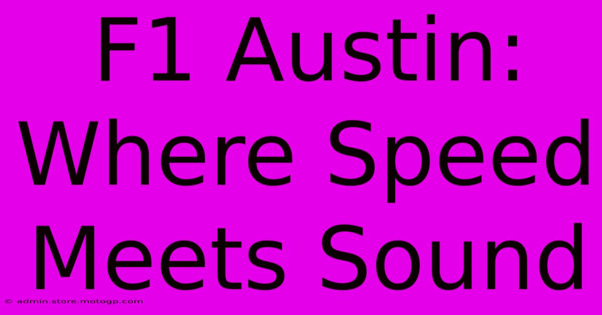 F1 Austin: Where Speed Meets Sound