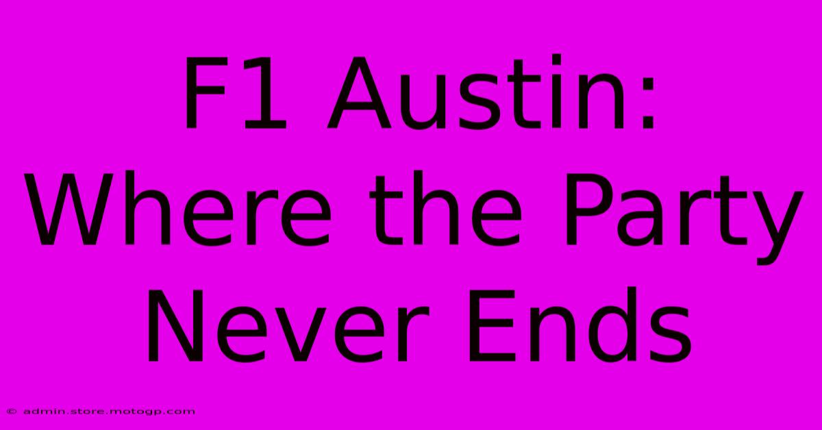 F1 Austin: Where The Party Never Ends