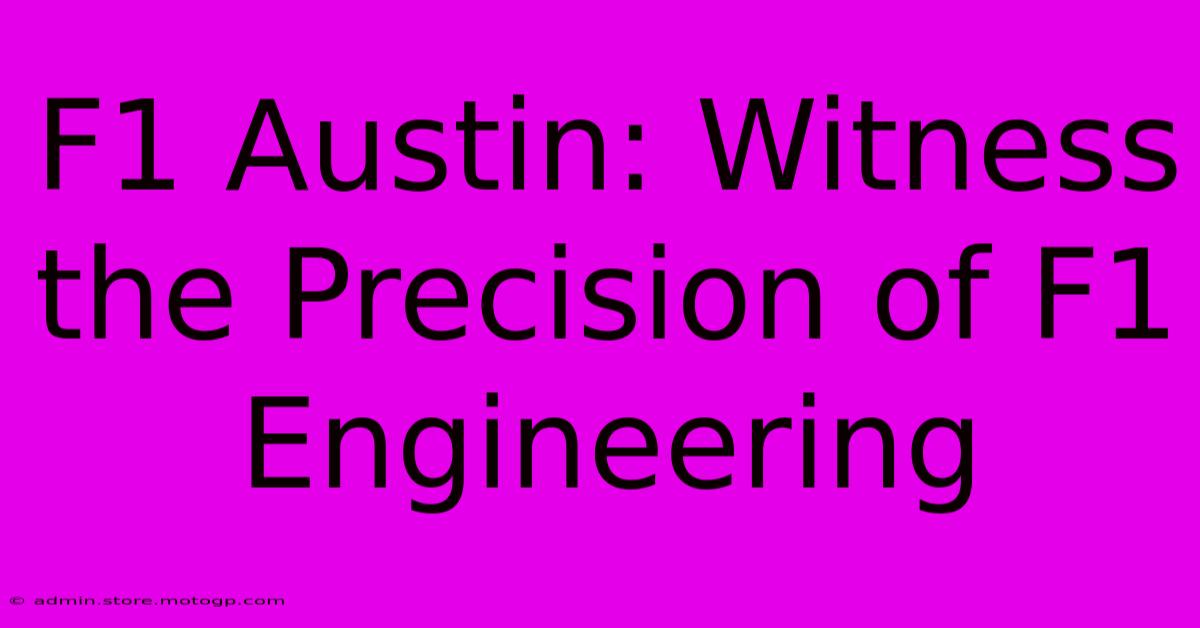 F1 Austin: Witness The Precision Of F1 Engineering