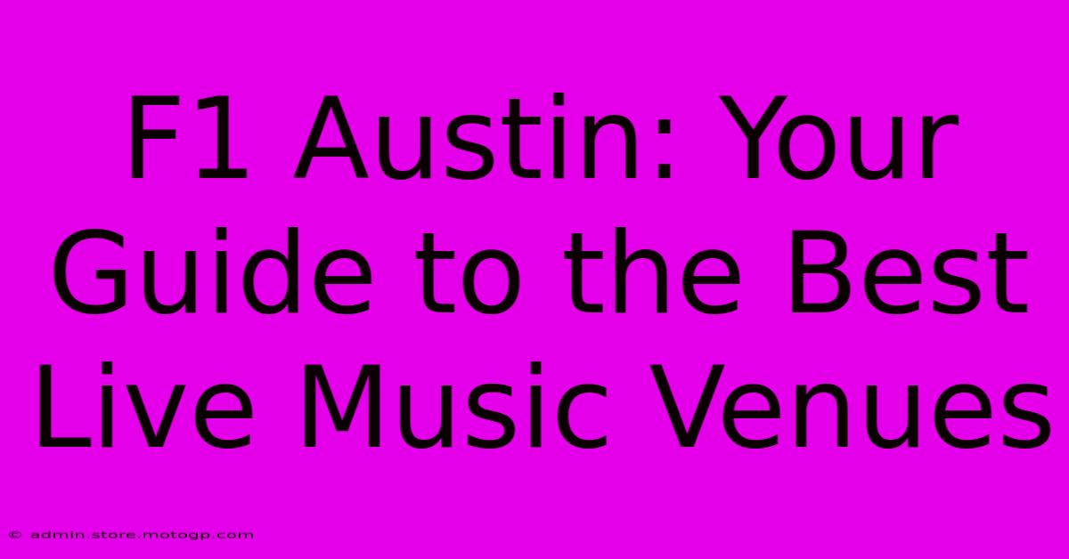 F1 Austin: Your Guide To The Best Live Music Venues