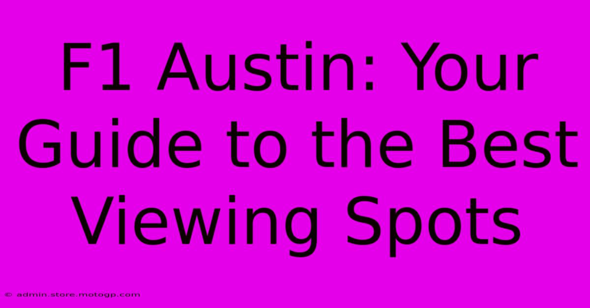 F1 Austin: Your Guide To The Best Viewing Spots