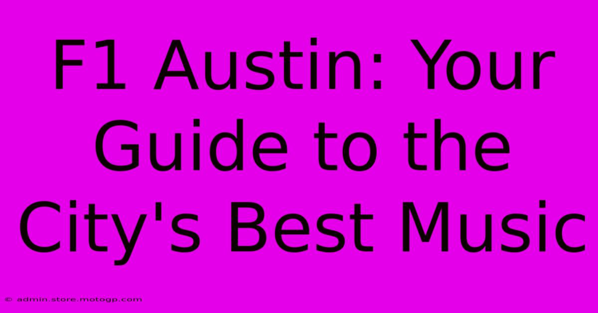 F1 Austin: Your Guide To The City's Best Music