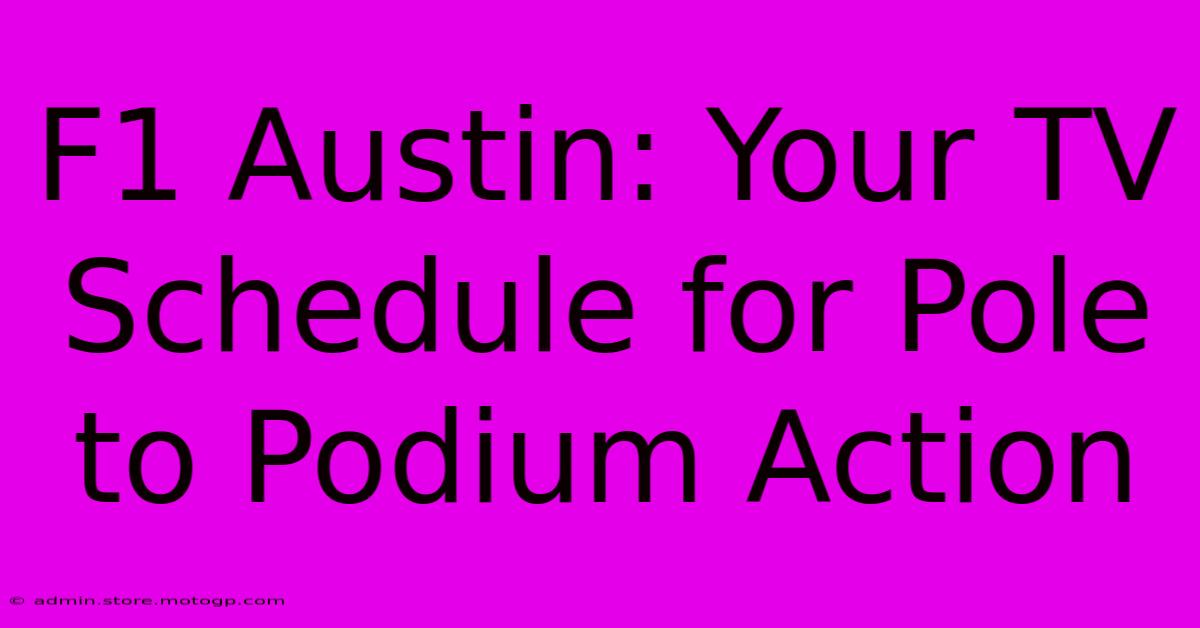 F1 Austin: Your TV Schedule For Pole To Podium Action