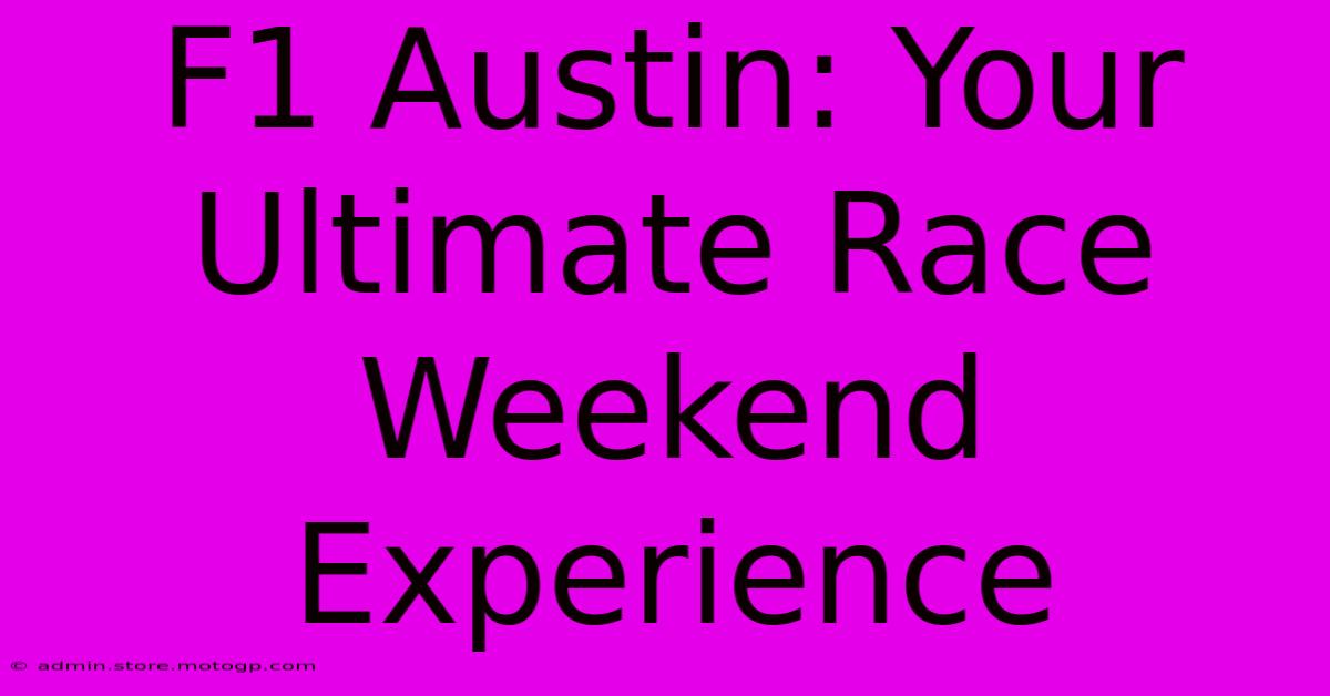 F1 Austin: Your Ultimate Race Weekend Experience