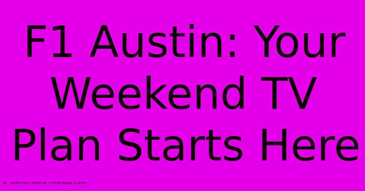 F1 Austin: Your Weekend TV Plan Starts Here