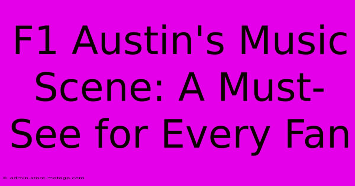 F1 Austin's Music Scene: A Must-See For Every Fan