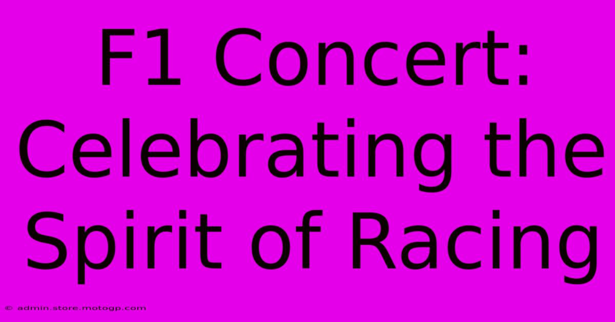 F1 Concert: Celebrating The Spirit Of Racing