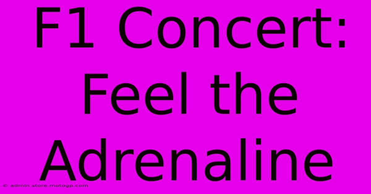 F1 Concert: Feel The Adrenaline