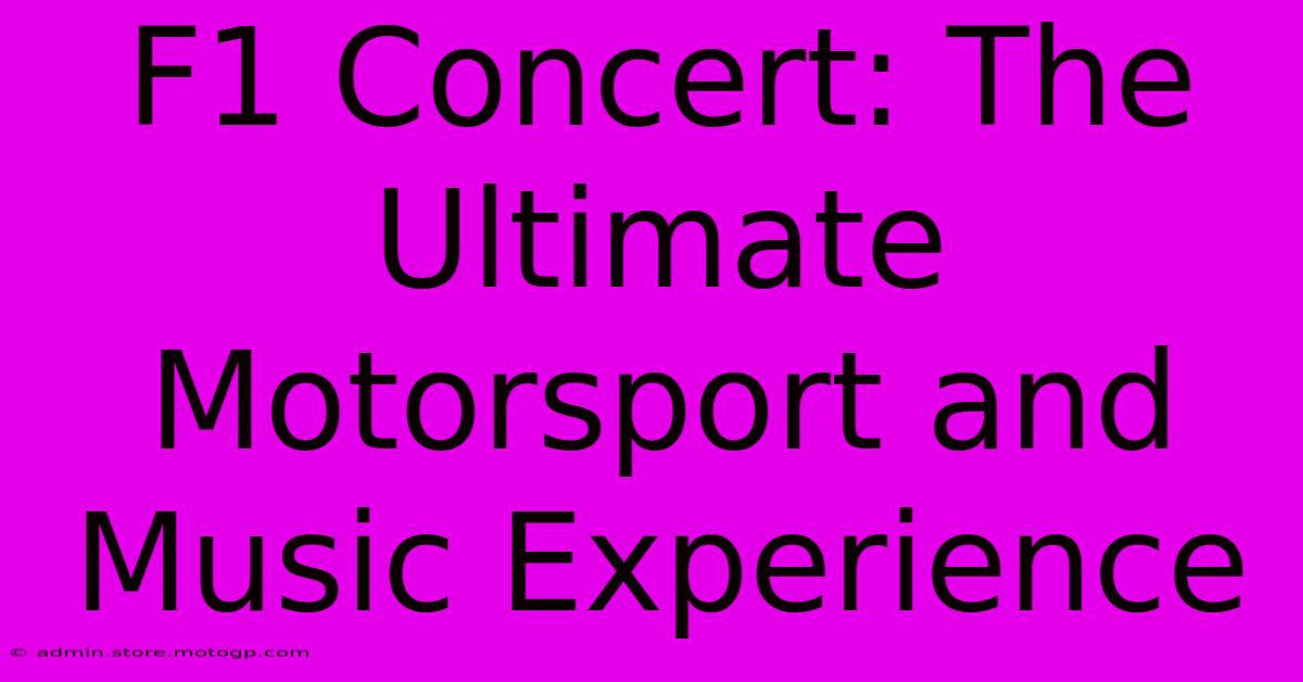 F1 Concert: The Ultimate Motorsport And Music Experience