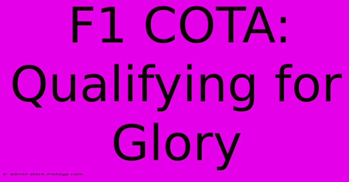 F1 COTA:  Qualifying For Glory