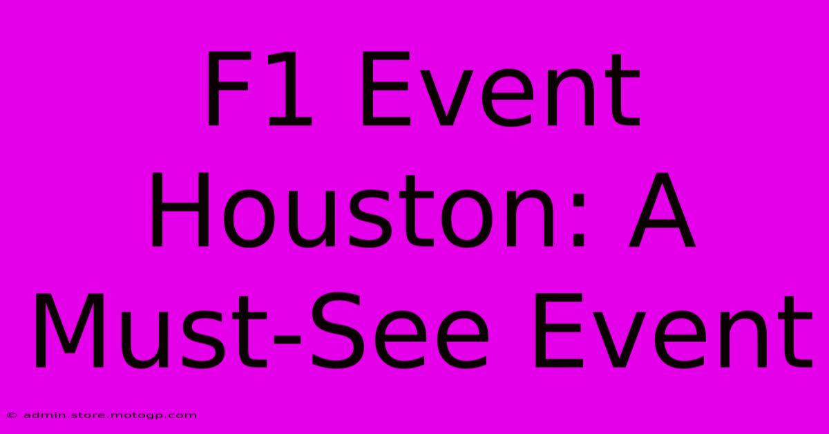 F1 Event Houston: A Must-See Event